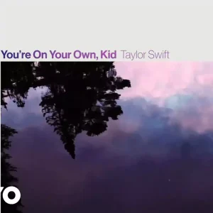 youre_on_your_own_kid_by_taylor_swift