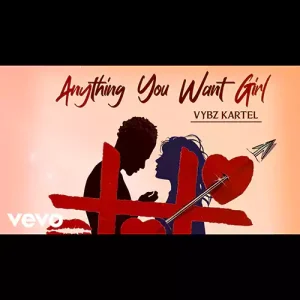 Anything You Want Girl by Vybz Kartel