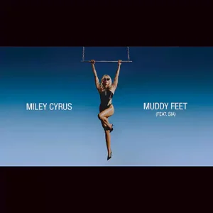 Miley Cyrus - Muddy Feet feat. Sia