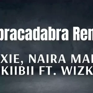Abracadabra Remix By Rexxie Naira Marley Skiibii ft. Wizkid