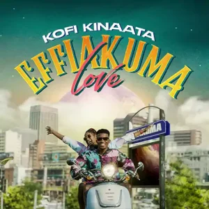 Effiakuma Love By Kofi Kinaata