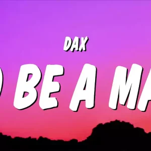 To Be A Man By Dax