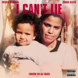 I Can't Lie by French Montana and Kodak Black and London On Da Track