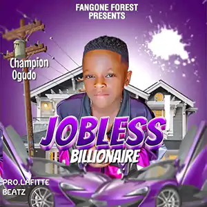 Jobless Billionaire - Champion Ogudo