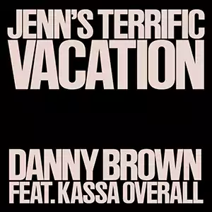 Jenn’s Terrific Vacation - Feat. Kassa Overall by Danny Brown