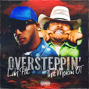 Oversteppin’ (feat. That Mexican Ot) by Lah Pat