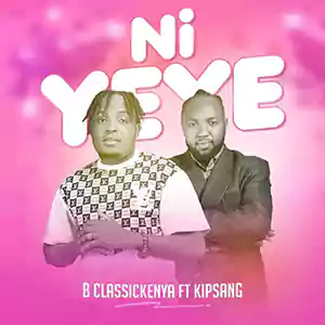 Ni Yeye by B Classic feat. Kipsang