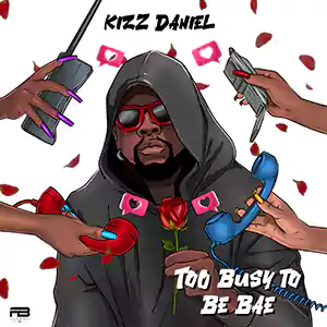 Too Busy To Be Bae by Kizz Daniel cover